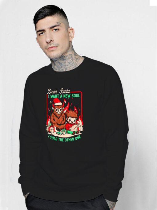 Dear Santa I Want A New Soul I Sold The Other One Sweatshirt