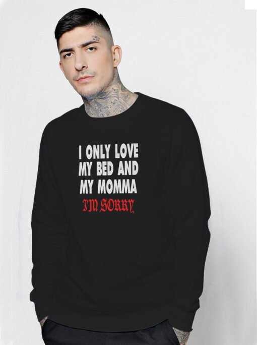 Drake I Only Love My Bed And My Momma Sweatshirt