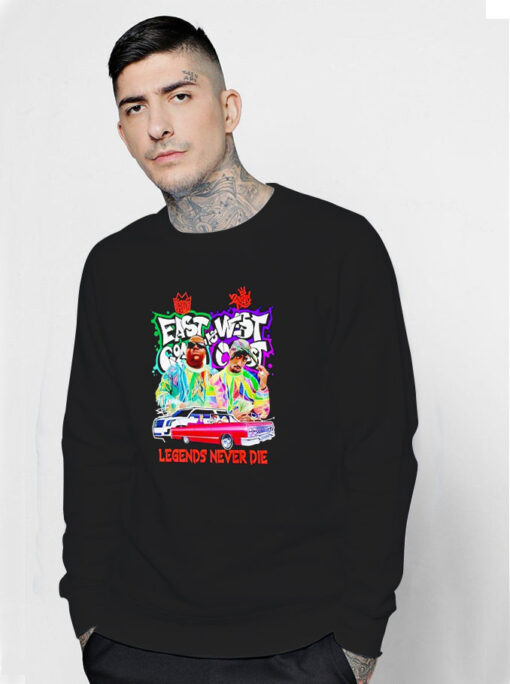 East Coast And West Coast Legends Never Die Sweatshirt