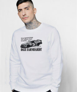 Every Cigarette Brings You 7 Minutes Closer To Meeting Dale Earnhardt Sweatshirt