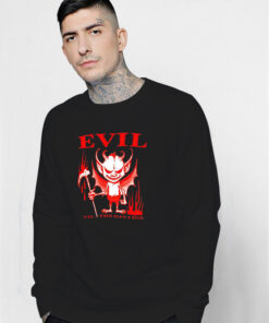 Evil Til The Day I Die Sweatshirt