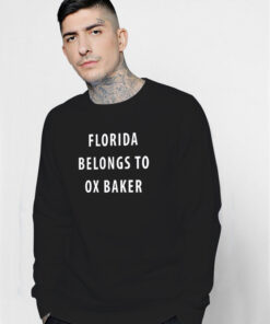 Florida Belongs To Ox Baker Sweatshirt