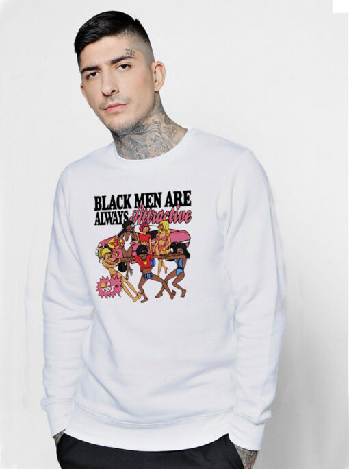 Funny Black Men Are Always Attractive Sweatshirt