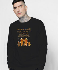 Gingers Are For Life Not Just For Christmas Sweatshirt