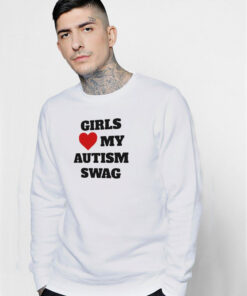 Girls Love My Autism Swag Sweatshirt