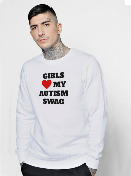 Girls Love My Autism Swag Sweatshirt