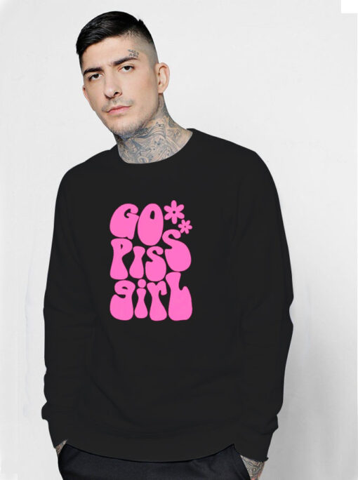 Go Piss Girl Sweatshirt