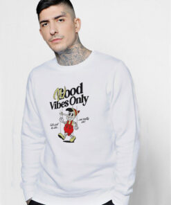 Good Vibes Only Pinocchio Sweatshirt