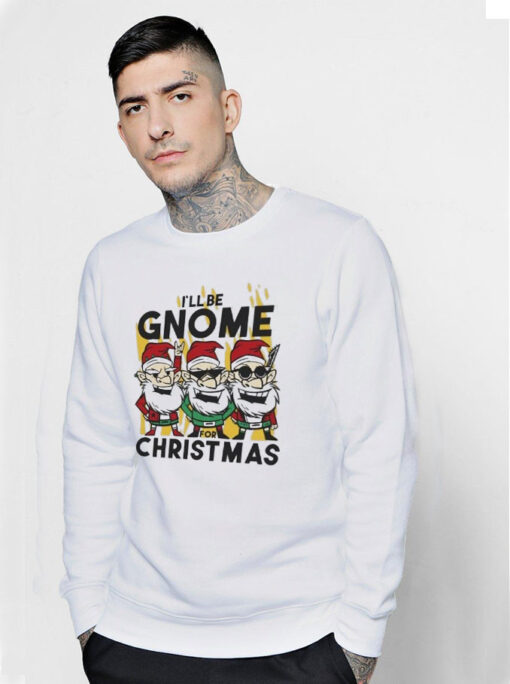 Happy Merry Christmas I’ll Be Gnome For Christmas Sweatshirt