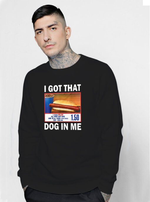 I Got That Dog in Me Costco Funny Hot Dogs Sweatshirt