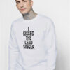 I Kissed The Lead Singer Sweatshirt