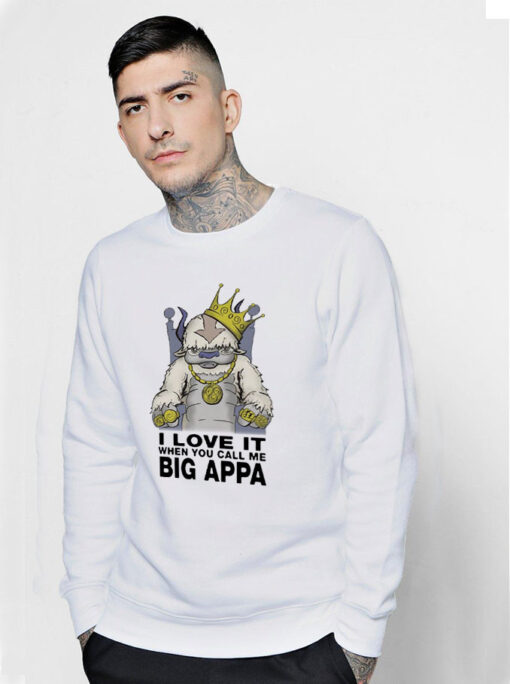 I Love It When You Call Me Big Appa Sweatshirt