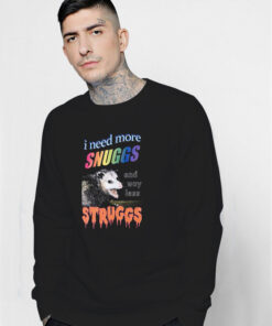 I Need More Snuggs And Way Less Struggs Sweatshirt