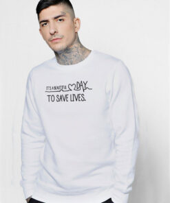 It’s A beautiful Day To Save Lives Sweatshirt