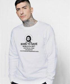 Jesus Born To Save World Is A Gift Save Em All 33AD Sweatshirt