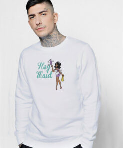 Joseline Hernandez Hey Maid Sweatshirt