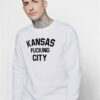 Kansas fucking City Sweatshirt