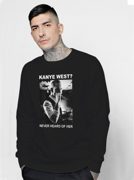 Kanye West Never Heard Of Her Corey Taylor Sweatshirt