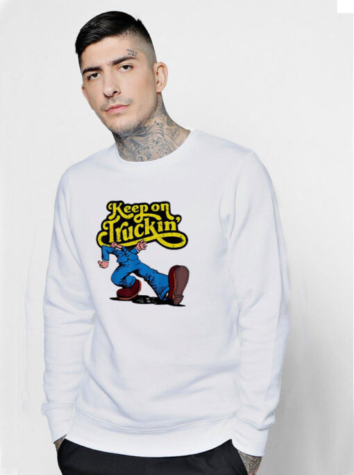 Keep On Truckin Funny Sweatshirt