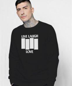 Live Laugh Love Black Flag Parody Sweatshirt