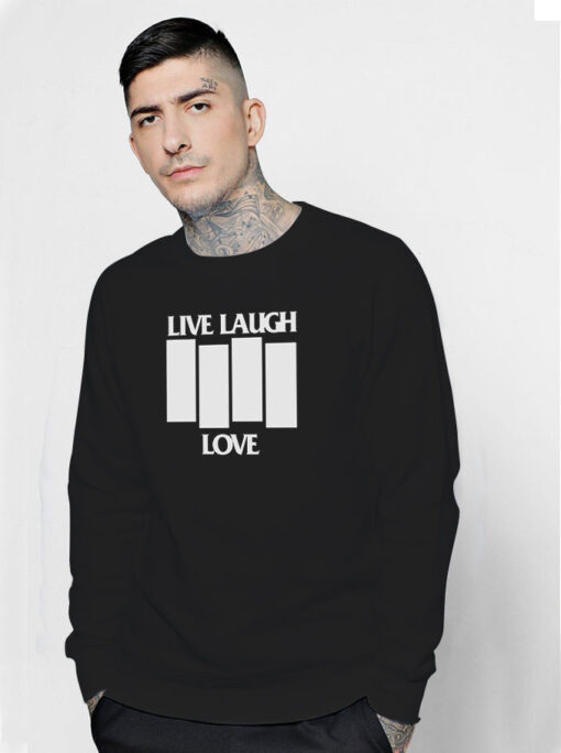 Live Laugh Love Black Flag Parody Sweatshirt