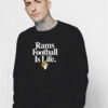 Los Angeles Rams Football Is Life Sweatshirt