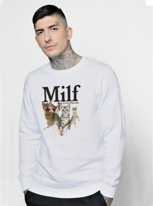 MILF Man I love Felines Funny Sweatshirt