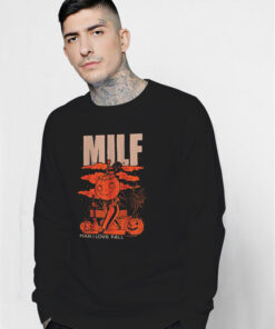 Milf Man I Love Fall Halloween Sweatshirt