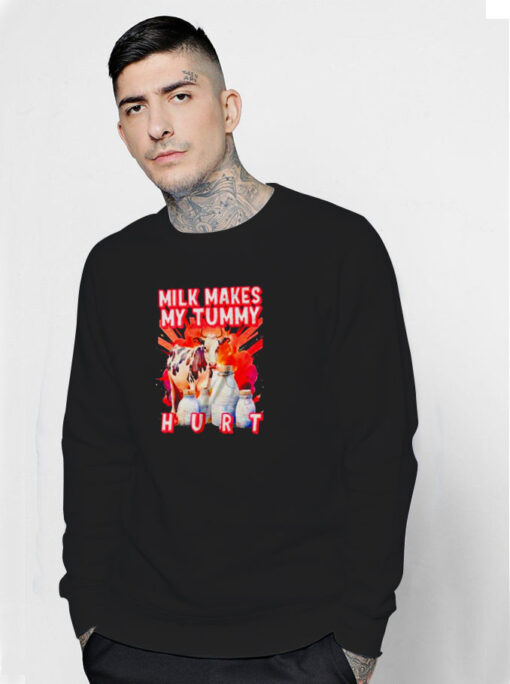 Milk Makes My Tummy Hurt Lactose Intolerant Sweatshirt