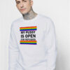 My Pussy Is Open For Refugees Sweatshirt