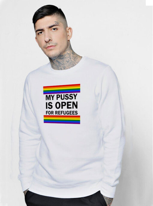 My Pussy Is Open For Refugees Sweatshirt