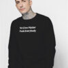 No Lives Matter Fuck Everybody Sweatshirt