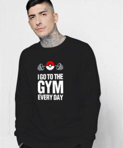 Pokemon I Go To The Gym Every Day Sweatshirt