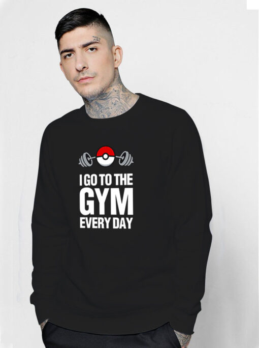 Pokemon I Go To The Gym Every Day Sweatshirt