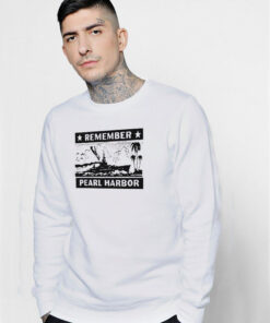 Remember Pearl Harbor Sweatshirt