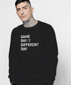 Same Shit Different Day Knocked Up Sweatshirt