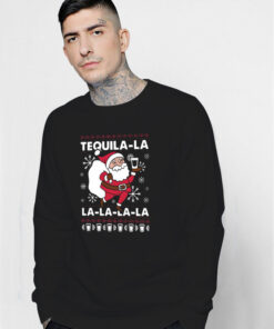 Santa Claus Tequila La la la la la Christmas Sweatshirt