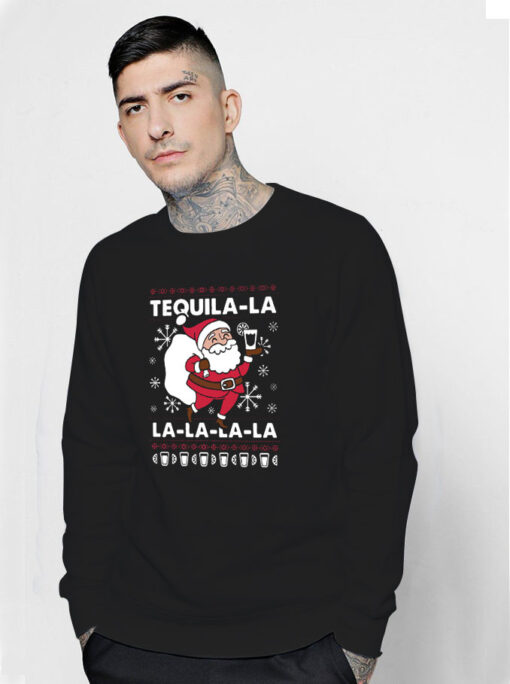 Santa Claus Tequila La la la la la Christmas Sweatshirt