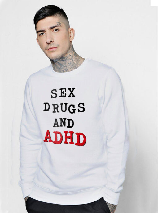 Sex Drugs And ADHD Sweatshirt