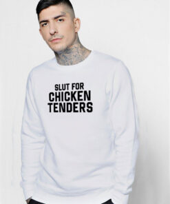 Slut For Chicken Tenders Sweatshirt