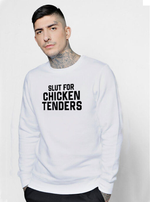 Slut For Chicken Tenders Sweatshirt