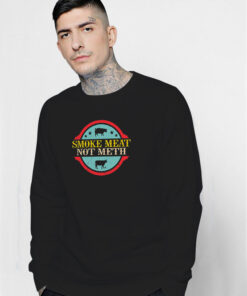 Smoke Meat Not Meth Sweatshirt