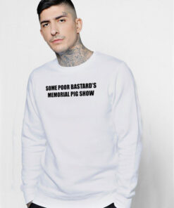 Some Poor Bastards Memorial Pig Show Sweatshirt