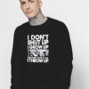 Stand By Me I Don't Shut Up I Grow Up Sweatshirt