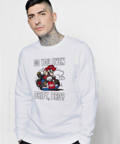 Super Mario Do You Even Drift Graphic Sweatshirt