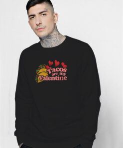 Tacos Are My Valentine Sweatshirt