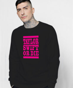 Taylor Swift Or Die Pink Sweatshirt