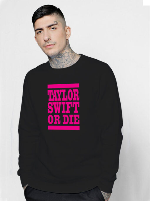 Taylor Swift Or Die Pink Sweatshirt