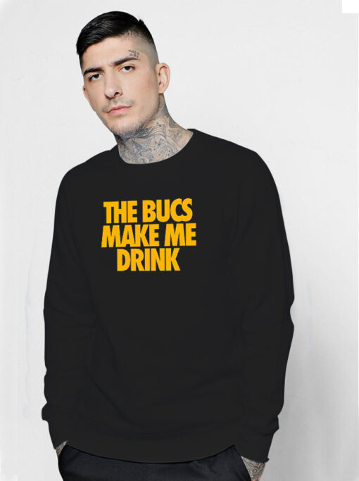 The Bucs Make Me Drink Sweatshirt