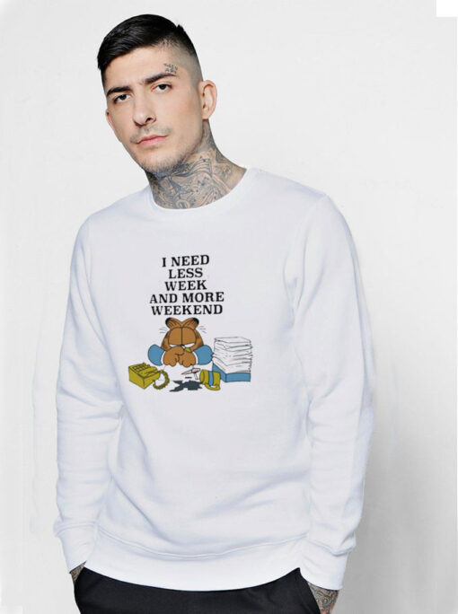 The Garfield I Need Less Week And More Weekend Sweatshirt